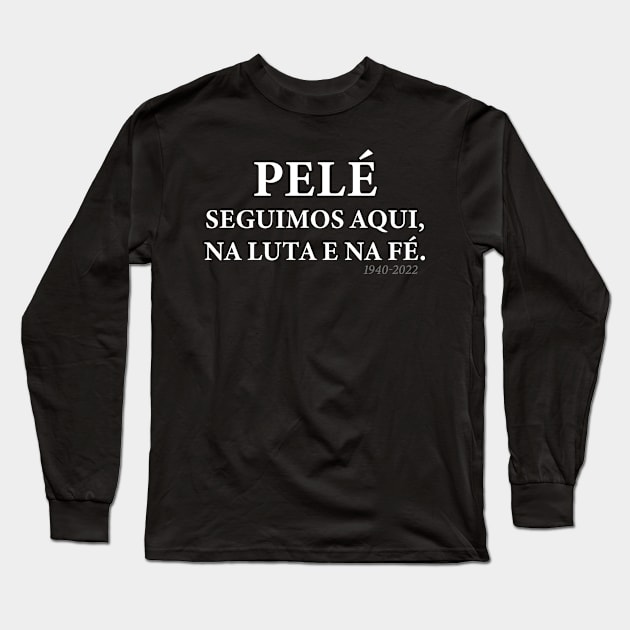 pele Seguimos aqui, na luta e na fé Long Sleeve T-Shirt by S-Log